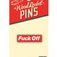 WR Fuck Off Pin